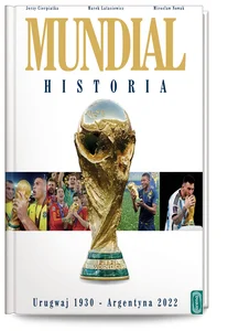 Mundial. Historia od Urugwaju 1930 do Argentyna 2022