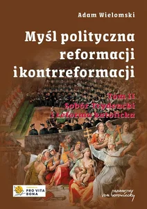 Myśl polityczna reformacji i kontrreformacji. Tom 2
