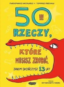 50 rzeczy, które musisz zrobić, zanim skończysz 13 lat