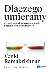 Dlaczego umieramy Co nauka mówi nam o starzeniu się i dążeniu do nieśmiertelności Dlaczego umieramy Co nauka mówi nam o starzeniu się i dążeniu do nieśmiertelności