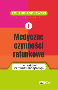 Medyczne czynności ratunkowe w praktyce ratownika medycznego Tom 1 Medyczne czynności ratunkowe w praktyce ratownika medycznego Tom 1