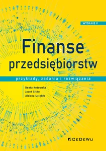 Finanse przedsiębiorstw Przykłady, zadania i rozwiązania