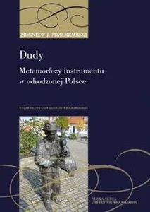 Dudy Metamorfozy instrumentu w odrodzonej Polsce od tradycji do folkloryzmu