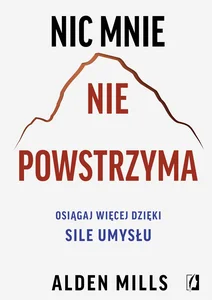 Nic mnie nie powstrzyma Osiągaj więcej dzięki sile umysłu