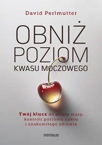 Obniż poziom kwasu moczowego. Twój klucz do utraty masy, kontroli poziomu cukru i znakomitego zdrowia Obniż poziom kwasu moczowego. Twój klucz do utraty masy, kontroli poziomu cukru i znakomitego zdrowia