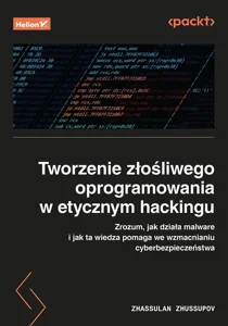 Tworzenie złośliwego oprogramowania w etycznym hackingu. Zrozum, jak działa malware i jak ta wiedza pomaga we wzmacnianiu cyberbezpieczeństwa Tworzenie złośliwego oprogramowania w etycznym hackingu. Zrozum, jak działa malware i jak ta wiedza pomaga we wzmacnianiu cyberbezpieczeństwa