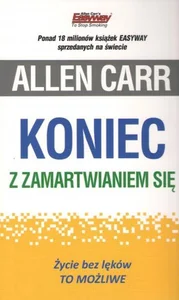 Koniec z zamartwianiem się Życie bez lęków To możliwe