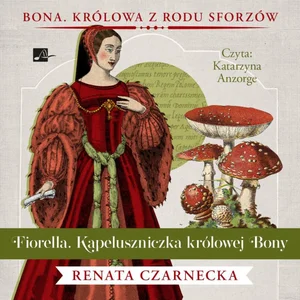 Fiorella. Kapeluszniczka królowej Bony Fiorella. Kapeluszniczka królowej Bony