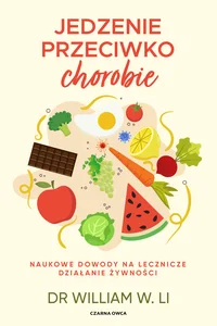 Jedzenie przeciwko chorobie Naukowe dowody na lecznicze działanie żywności Jedzenie przeciwko chorobie Naukowe dowody na lecznicze działanie żywności