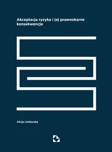 Akceptacja ryzyka i jej prawnokarne konsekwencje Akceptacja ryzyka i jej prawnokarne konsekwencje