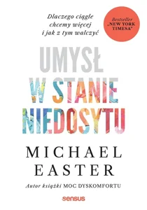 Umysł w stanie niedosytu. Dlaczego ciągle chcemy więcej i jak z tym walczyć