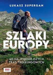Szlaki Europy 40 najpiękniejszych tras trekkingowych