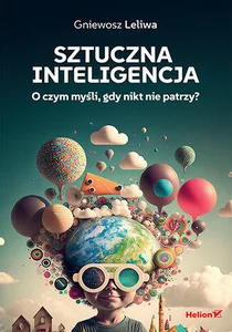 Sztuczna inteligencja O czym myśli, gdy nikt nie patrzy?