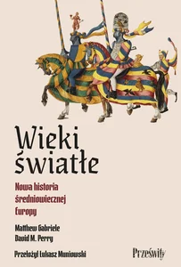 Wieki światłe Nowa historia średniowiecznej Europy