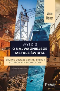 Wyścig o najważniejsze metale świata Brudne oblicze czystej energii i cyfrowych technologii