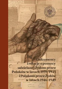 Dokumenty i relacje o pomocy udzielanej Żydom przez Polaków w latach 1939-1945 i Polakom przez Żydów Wybór dokumentów z akt Wydziału Opieki Społecznej Centralnego Komitetu Żydów w Polsce
