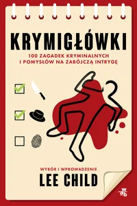 Krymigłówki 100 zagadek kryminalnych i pomysłów na zabójczą intrygę Krymigłówki 100 zagadek kryminalnych i pomysłów na zabójczą intrygę