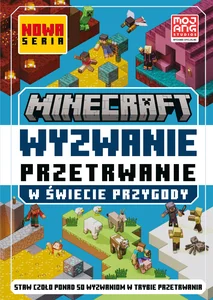 Minecraft. Wyzwanie przetrwanie. W świecie przygody Minecraft. Wyzwanie przetrwanie. W świecie przygody