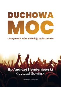 Duchowa moc Charyzmaty, które zmieniają życie Kościoła