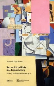 Rozumieć politykę międzynarodową Metody analizy źródeł otwartych