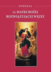 Nowenna do Matki Bożej rozwiązującej węzły Nowenna do Matki Bożej rozwiązującej węzły