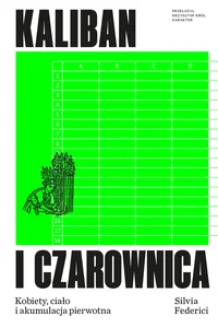 Kaliban i czarownica Kobiety, ciało i akumulacja pierwotna