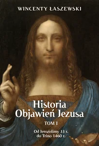 Historia Objawień Jezusa Tom 1 Od Jerozolimy 33 r. do Trino 1460 r.