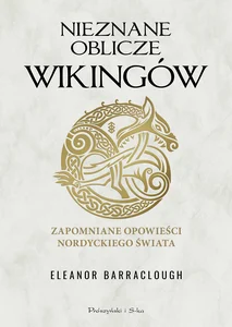 Nieznane oblicze Wikingów Zapomniane opowieści nordyckiego świata