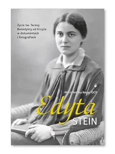 Edyta Stein. Życie w dokumentach i fotografiach Edyta Stein. Życie w dokumentach i fotografiach