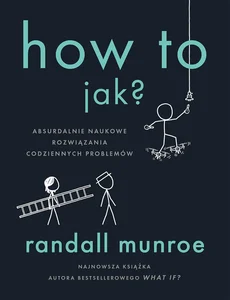 How To jak? Absurdalnie naukowe rozwiązania codziennych problemów