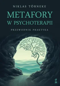 Metafory w psychoterapii Przewodnik praktyka Metafory w psychoterapii Przewodnik praktyka