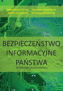 Bezpieczeństwo informacyjne państwa. Wybrane zagadnienia Bezpieczeństwo informacyjne państwa. Wybrane zagadnienia