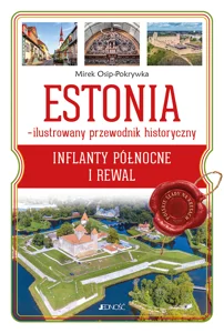 Estonia Ilustrowany przewodnik historyczny Inflanty Północne i Rewal (seria: Polskie Ślady na Kresach) Estonia Ilustrowany przewodnik historyczny Inflanty Północne i Rewal (seria: Polskie Ślady na Kresach)