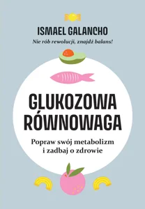 Glukozowa równowaga Popraw swój metabolizm i zadbaj o zdrowie