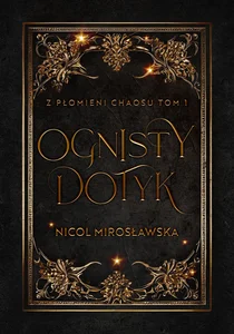 Ognisty dotyk. Z płomieni chaosu. Tom 1