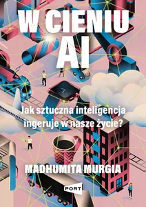 W cieniu AI Jak sztuczna inteligencja ingeruje w nasze życie?