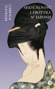 Seksualność i erotyka w Japonii Kultura. Sztuka. Społeczeństwo Seksualność i erotyka w Japonii Kultura. Sztuka. Społeczeństwo