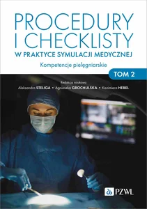 Procedury i checklisty w praktyce symulacji medycznej Kompetencje pielęgniarskie. Tom 2 Procedury i checklisty w praktyce symulacji medycznej Kompetencje pielęgniarskie. Tom 2