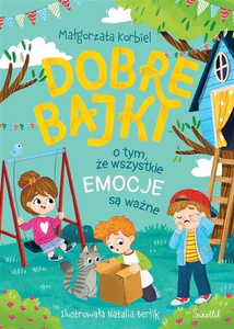 Dobre bajki o tym, że wszystkie emocje są ważne Dobre bajki o tym, że wszystkie emocje są ważne
