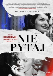 Nie pytaj Klan Kennedych i kobiety, które zniszczyli