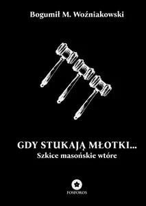 Gdy stukają młotki... Szkice masońskie wtóre