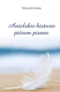 Anielskie historie piórem pisane Anielskie historie piórem pisane