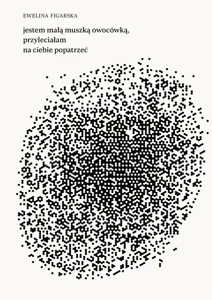 jestem małą muszką owocówką, przyleciałam na ciebie popatrzeć