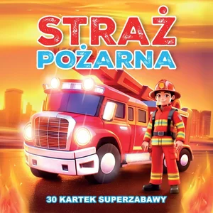 30 kartek superzabawy. Straż Pożarna 30 kartek superzabawy. Straż Pożarna