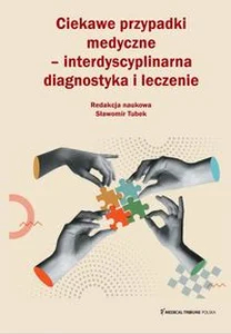 Ciekawe przypadki medyczne interdyscyplinarna diagnostyka i leczenie