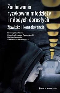 Zachowania ryzykowne młodzieży i młodych dorosłych Zjawisko i konsekwencje