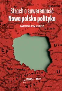Strach o suwerenność Nowa polska polityka