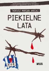 Piekielne lata Wstrząsające wspomnienia więźnia z pierwszego transportu do KL Auschwitz