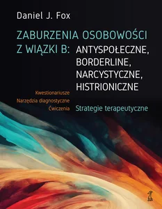Zaburzenia osobowości z wiązki B: antyspołeczne, borderline, narcystyczne, histrioniczne Strategie terapeutyczne