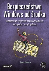 Bezpieczeństwo Windows od środka Kompleksowe spojrzenie na uwierzytelnianie, autoryzację i audyt systemu